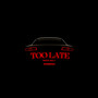 Too Late (Explicit)