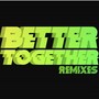 Better Together Remixes