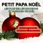 Petit Papa Noël : Les plus belles chansons et musiques de Noël