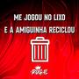 ME JOGOU NO LIXO E A AMIGUINHA RECICLOU (feat. Mc Rick & Mc Novin) [Explicit]