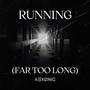 Running (Far Too Long)