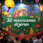 30 Mexicanos Dijeron