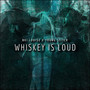 Whiskey Is Loud (Explicit)