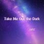 Take Me Out the Dark (prod by.BECU BEATZ)