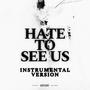 HATE TO SEE US (Instrumental Version) [Explicit]