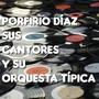 Porfirio Díaz Sus Cantores y Su Orquesta Típica (Tango)