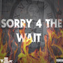 Sorry 4 the Wait