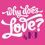 Why Does Love?