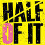 Half Of It (Explicit)