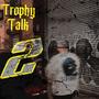 Trophy Talk 2 (Explicit)