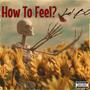 How To Feel (Explicit)