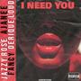 I Need You (feat. Jazzy Rose, Charmaine Ajanee & Fancy Rich) [Explicit]