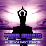 Yoga Music - Music for Relaxation, Daily Exercise, Muscle Tone, Meditation, Good Health, Exercise Pr