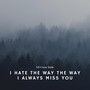 I Hate the Way the Way I Always Miss You (Explicit)