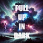 Pull up in Dark (Explicit)