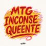 MTG INCONSEEQUENTE (Explicit)