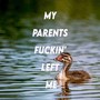 My Parents ******' Left Me (Explicit)