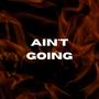 Ain't Going (Explicit)