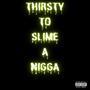 Thirsty To Slime