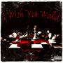 I wish you would (Explicit)