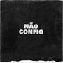 Não Confio (Explicit)