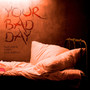 Your Bad Day (Explicit)