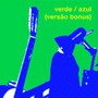 Verde / Azul (Versão Bonus)