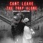 Cant Leave the Trap Alone (Explicit)