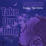 TAKE OUR TIME (feat. TYRELL BUTLER) [Explicit]