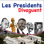 Les Presidents Divaguent