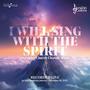 I Will Sing With The Spirit (and other Church Chorale Music)