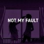 Not my fault (Explicit)