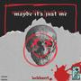 maybe it's just me (pt. 1) [Explicit]