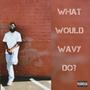 What Would Wavy Do (Explicit)