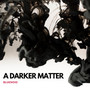 A Darker Matter