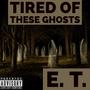 Tired Of These Ghosts (Explicit)