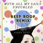 With All my Sails Unfurled (Beep Boop Remix)