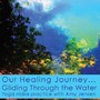 Our Healing Journey... Gliding Through the Water