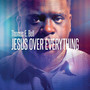 Jesus Over Everything