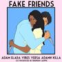 Fake Friends (feat. Adamn Killa & Vibes Versa) [Explicit]