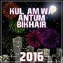 Kul Am Wa Antum Bikhair 2016
