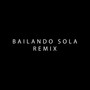 Bailando Sola (Remix)