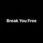 Break You Free (Explicit)