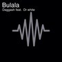 Bulala (feat. Dr White) [Explicit]