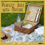 Perfect Jazz with Nature: Time to Relax, Free Your Mind with Positive Vibes, Easy Listening, Melodies for Chill Picnic