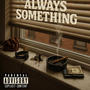 Always Something (feat. T_Mercy & FlowGang Vlado) [2025 Re-Release] [Explicit]