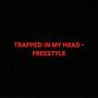 TRAPPED IN MY HEAD (FREESTYLE) [Explicit]