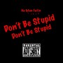 Don't Be Stupid (Explicit)