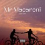 Mr Macaroni (Explicit)