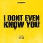 dontEvenKnowYou (Explicit)